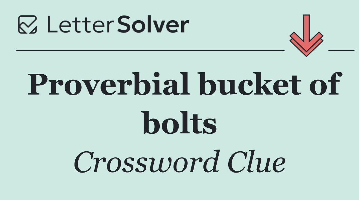 Proverbial bucket of bolts