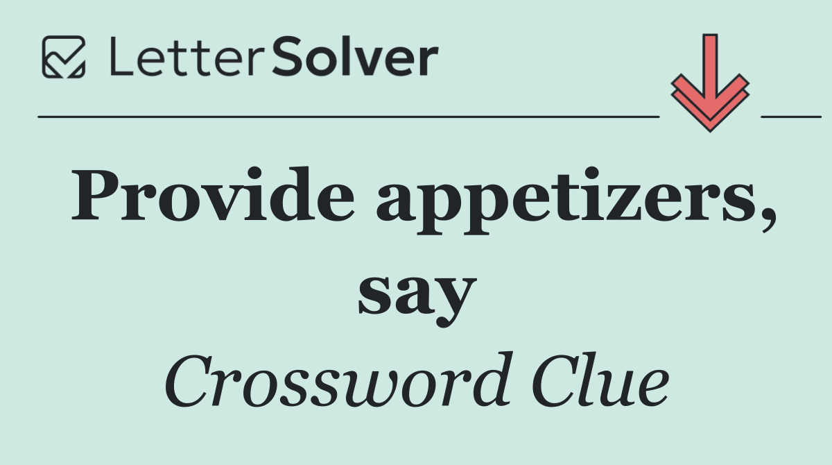 Provide appetizers, say