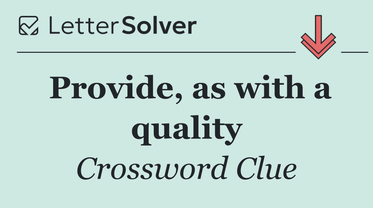 Provide, as with a quality