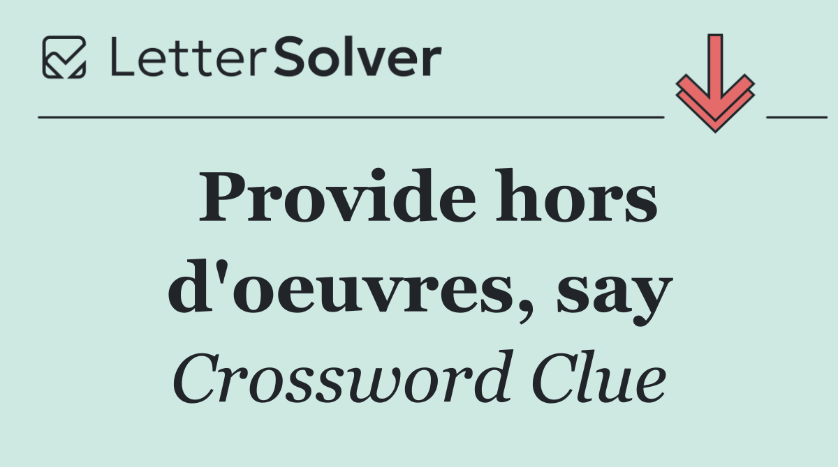 Provide hors d'oeuvres, say