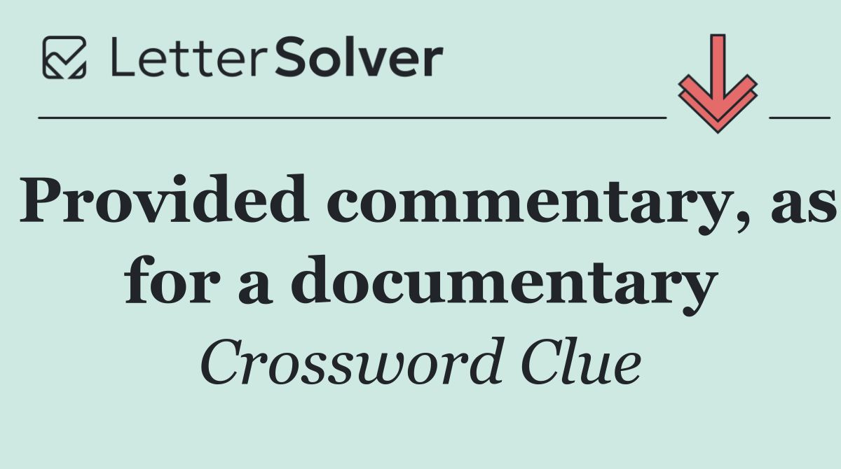 Provided commentary, as for a documentary