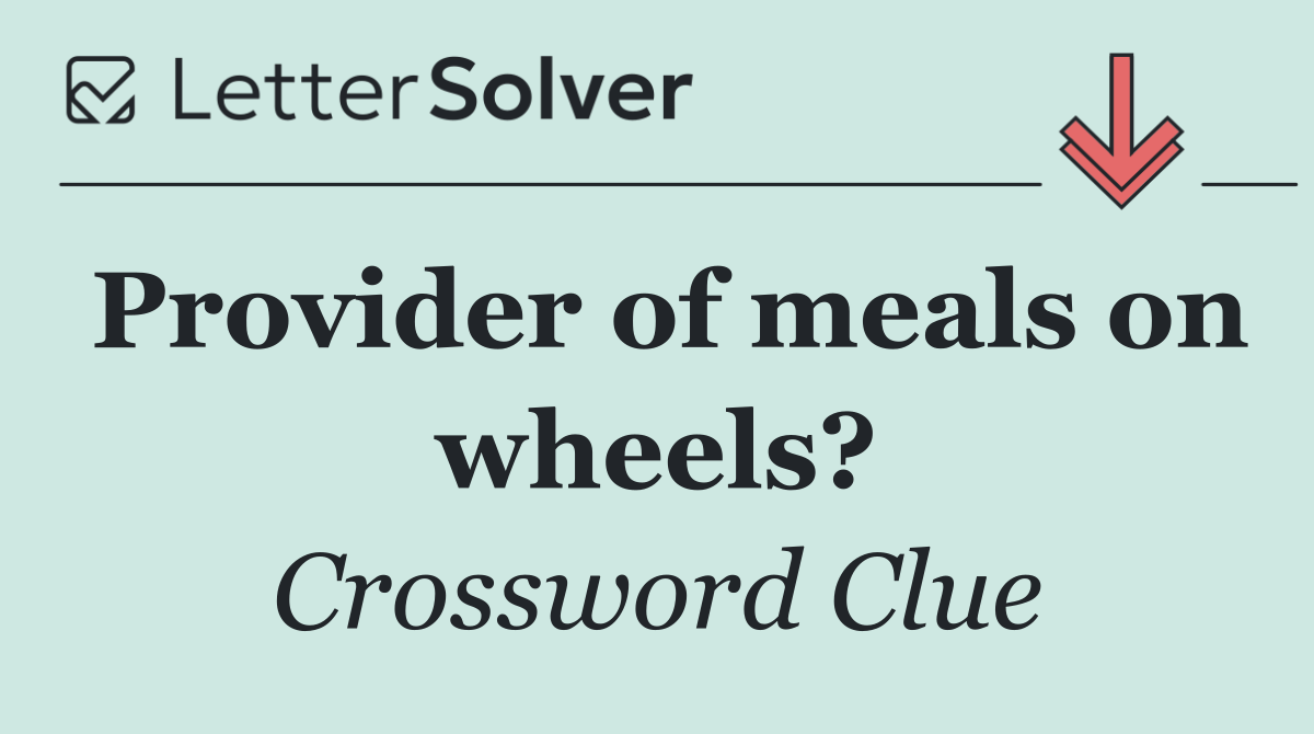 Provider of meals on wheels?