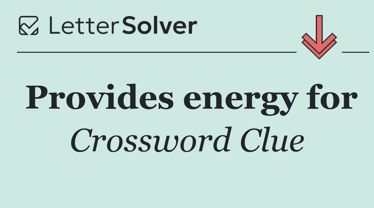 Provides energy for