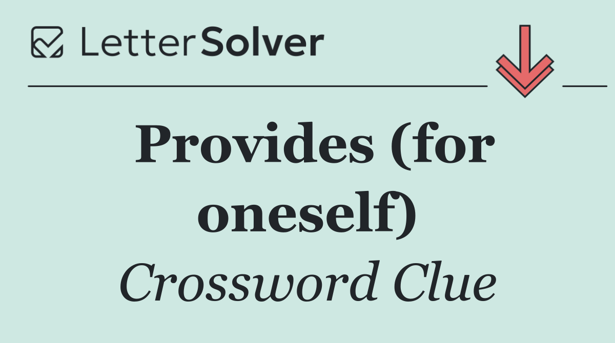 Provides (for oneself)