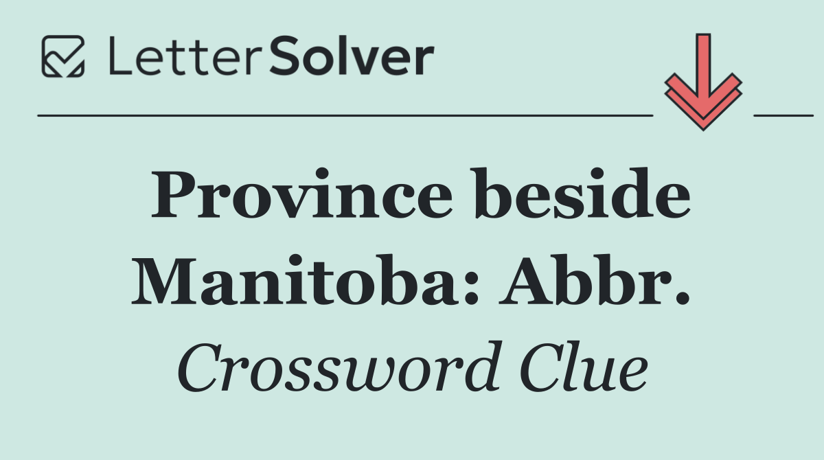Province beside Manitoba: Abbr.