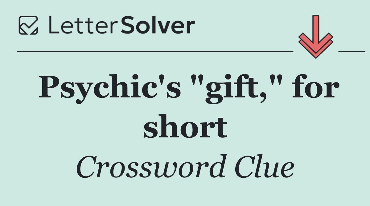 Psychic's "gift," for short