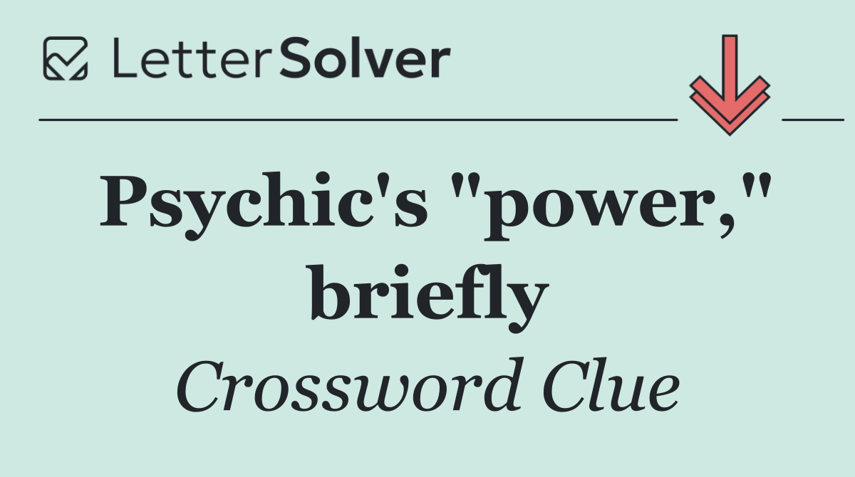 Psychic's "power," briefly