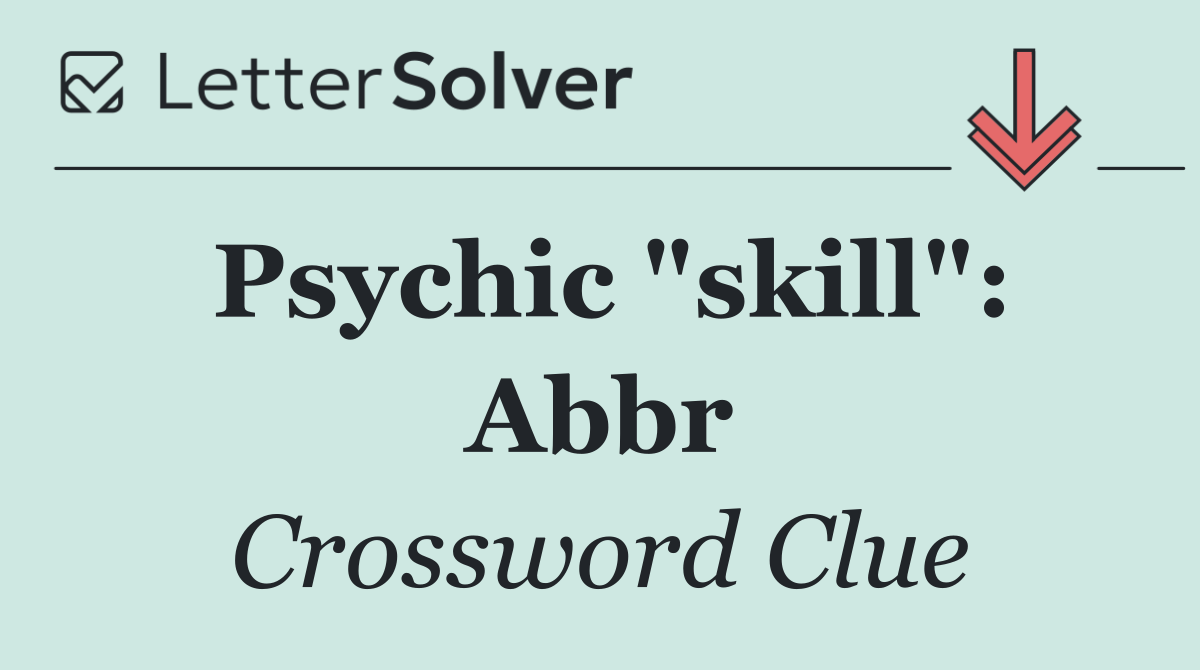 Psychic "skill": Abbr