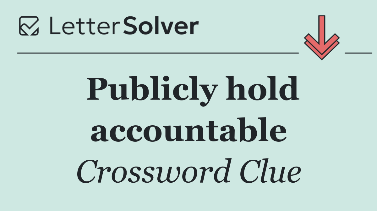 Publicly hold accountable