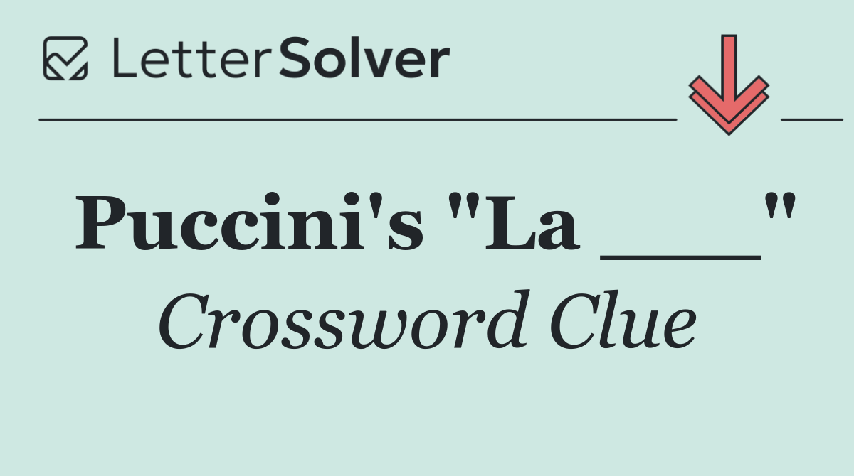 Puccini's "La ___"