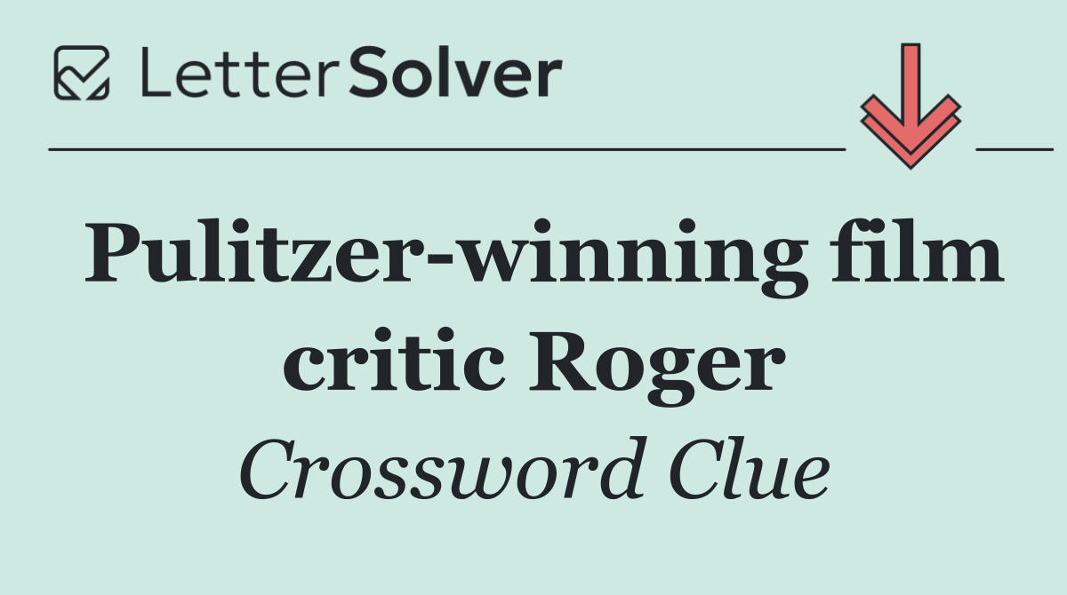 Pulitzer winning film critic Roger