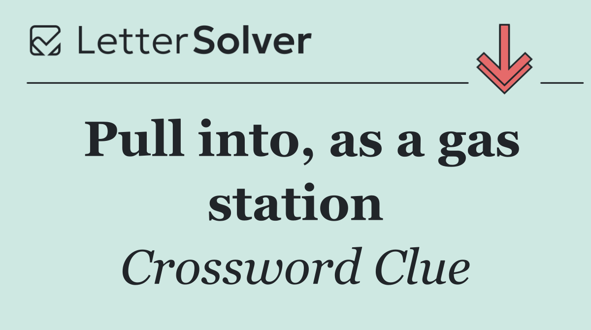 Pull into, as a gas station