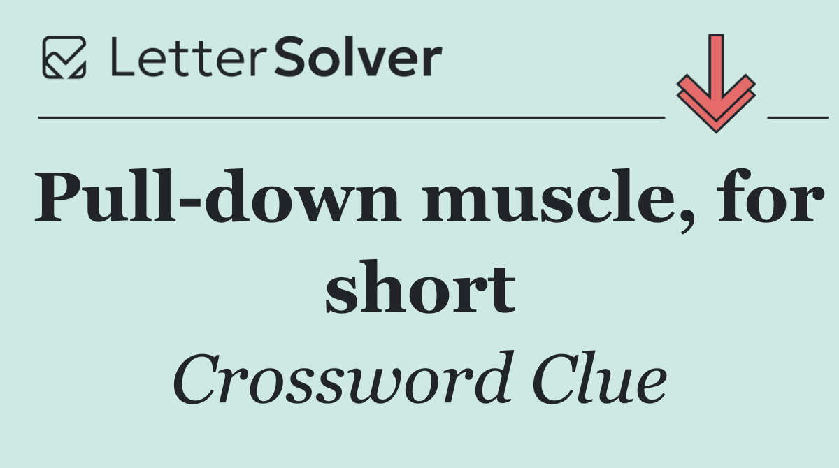 Pull down muscle, for short