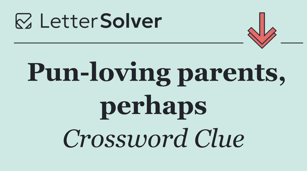 Pun loving parents, perhaps