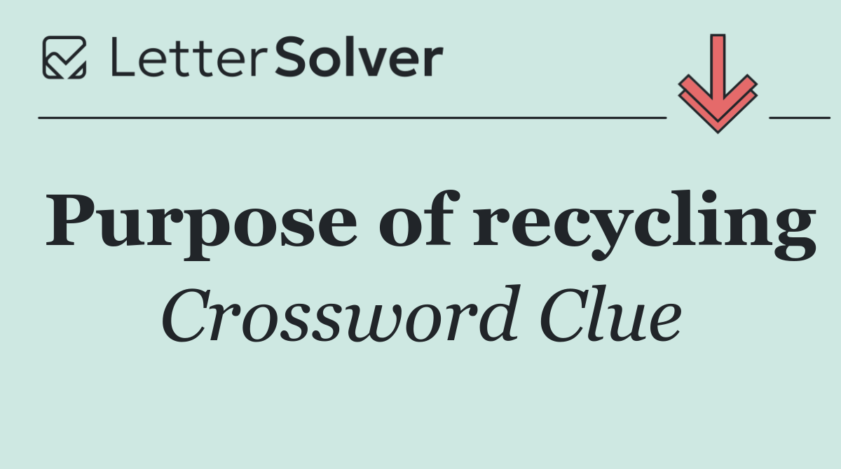 Purpose of recycling