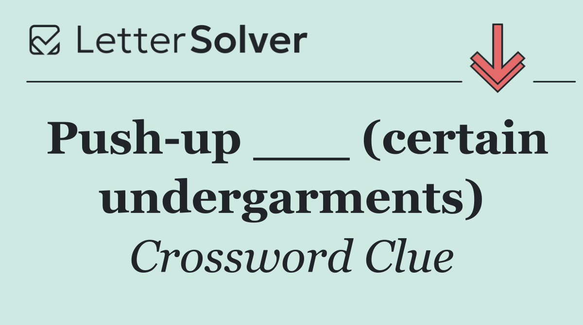 Push up ___ (certain undergarments)