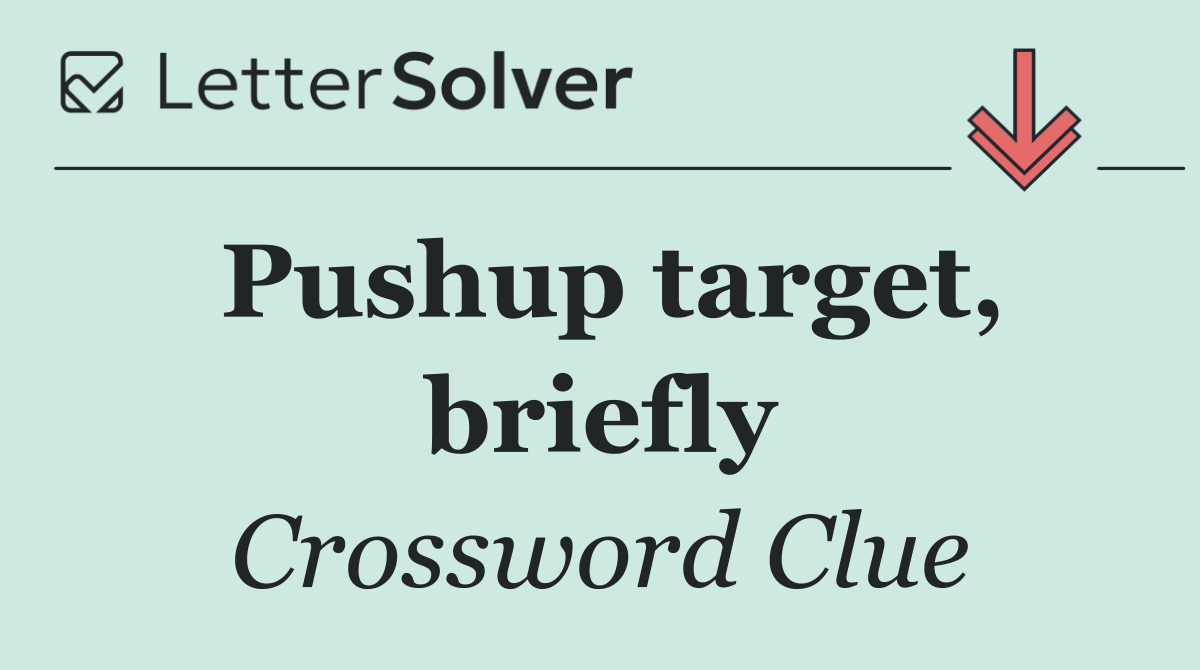 Pushup target, briefly