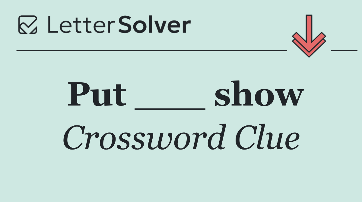 Put ___ show