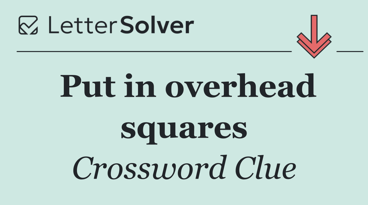Put in overhead squares