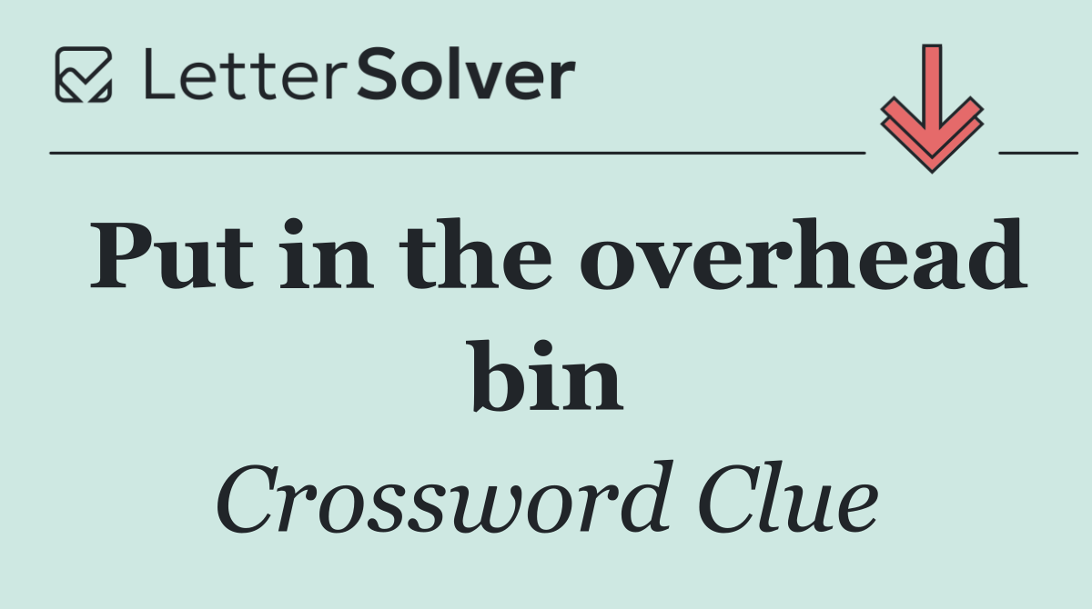 Put in the overhead bin
