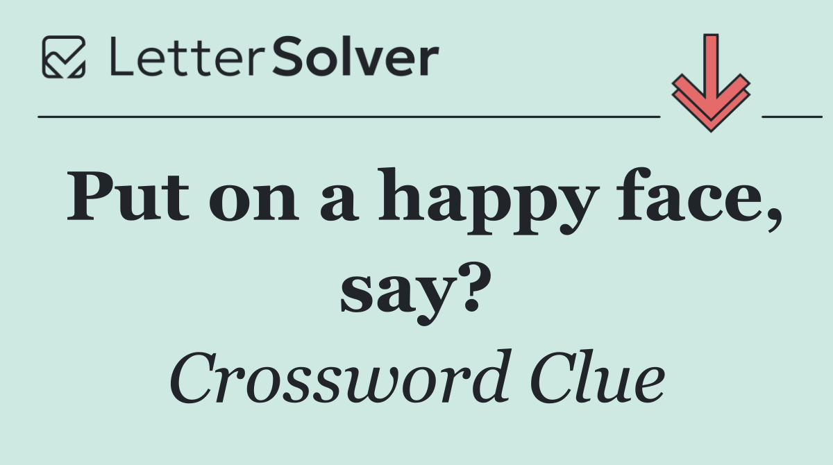 Put on a happy face, say?