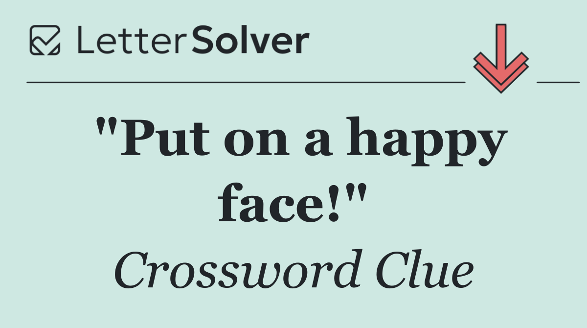 "Put on a happy face!"