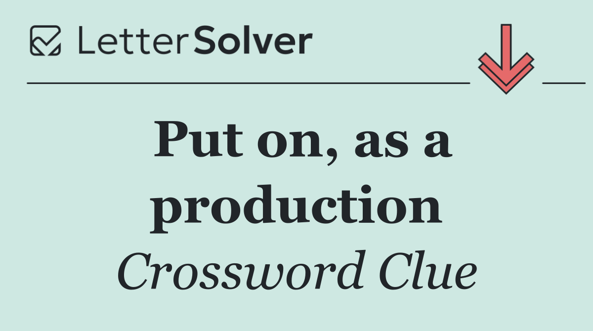 Put on, as a production