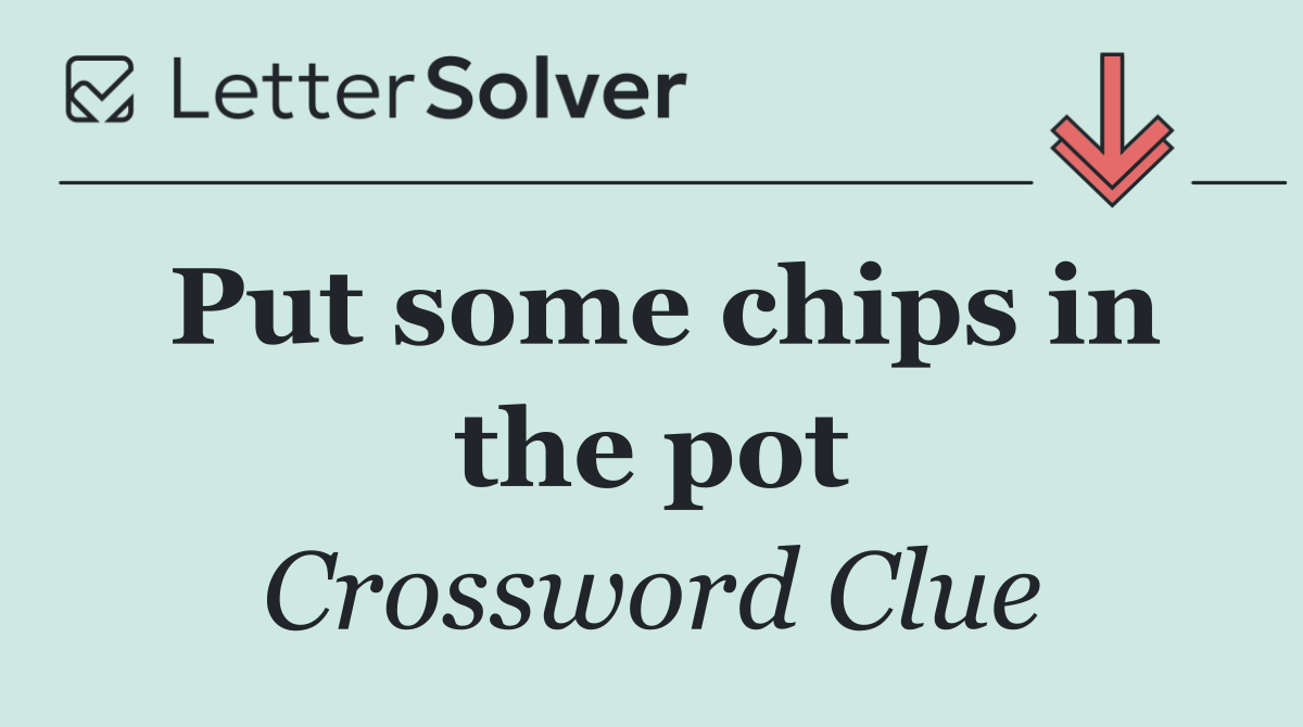 Put some chips in the pot