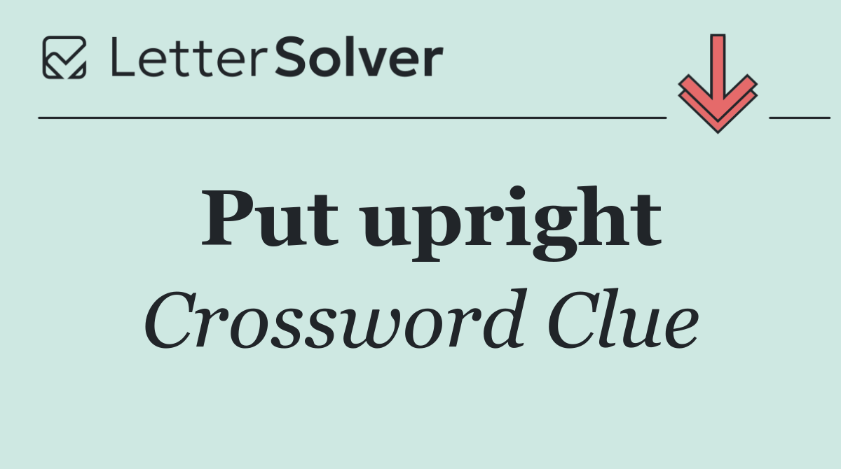 Put upright