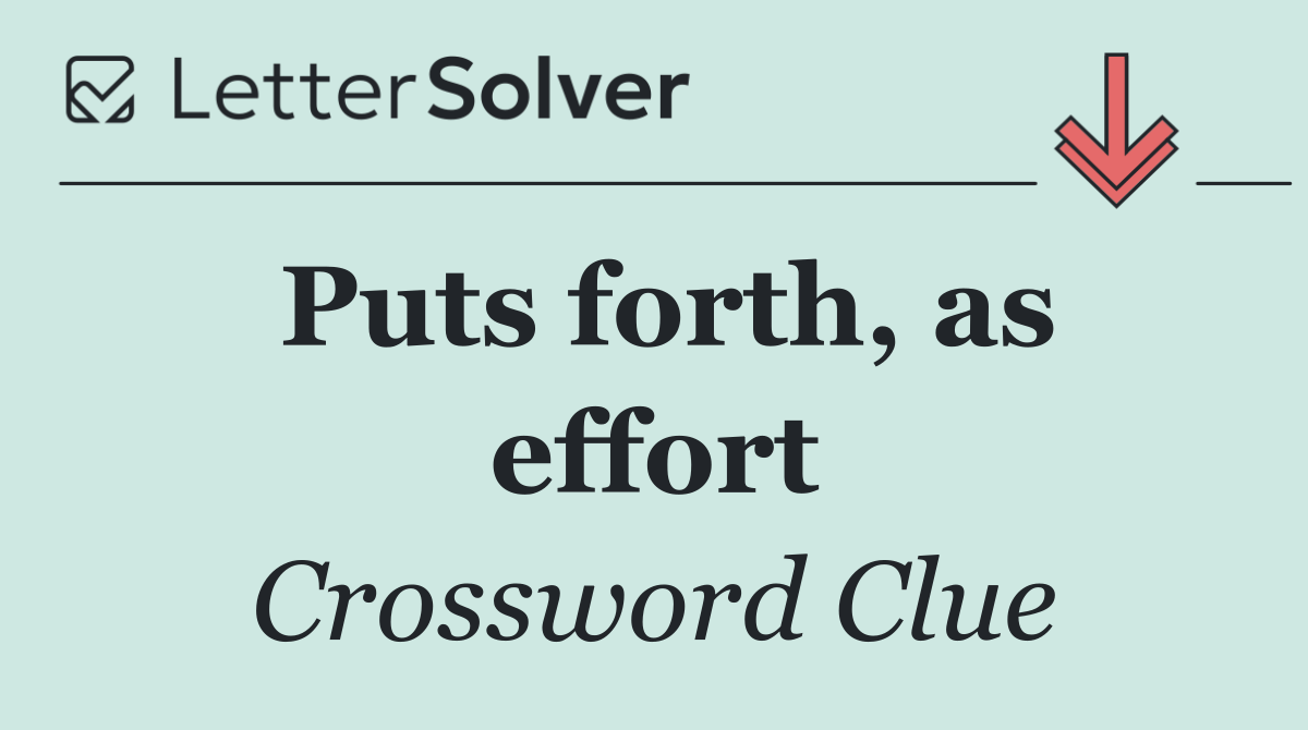 Puts forth, as effort
