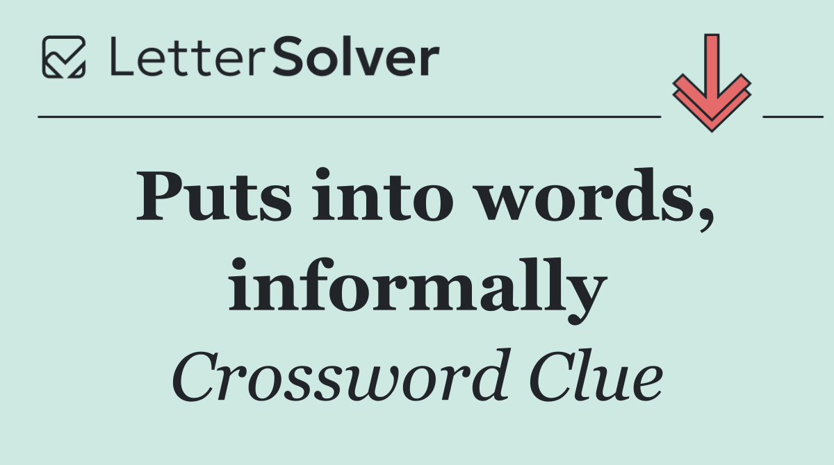 Puts into words, informally