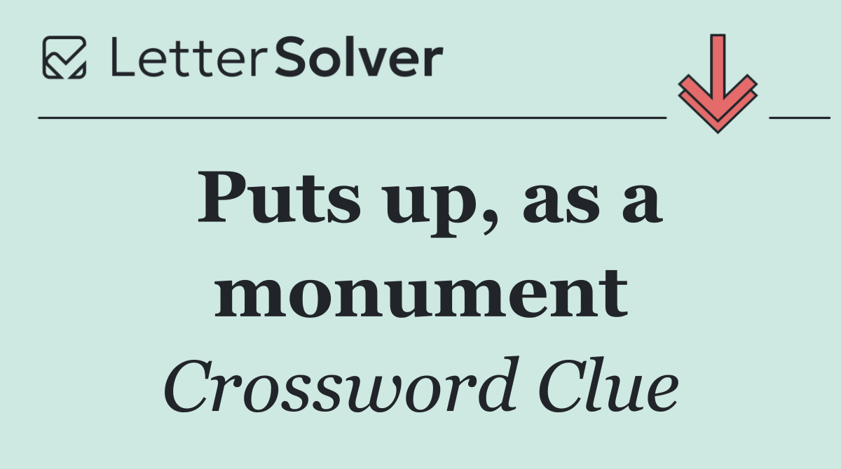 Puts up, as a monument