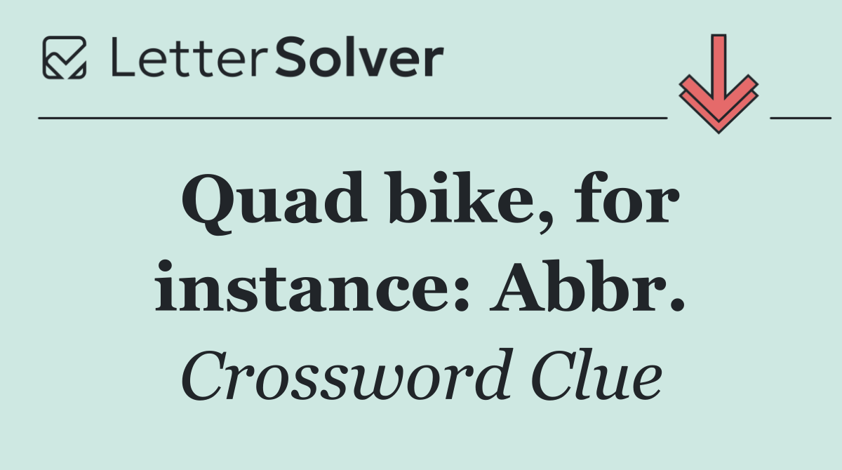 Quad bike, for instance: Abbr.