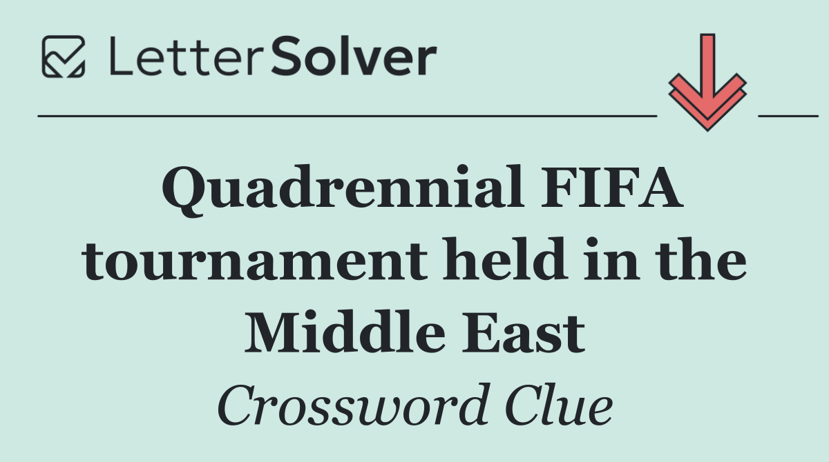 Quadrennial FIFA tournament held in the Middle East