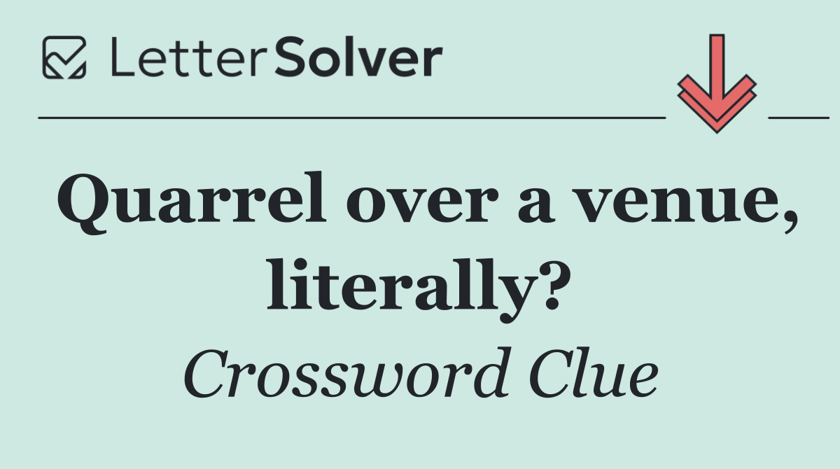 Quarrel over a venue, literally?