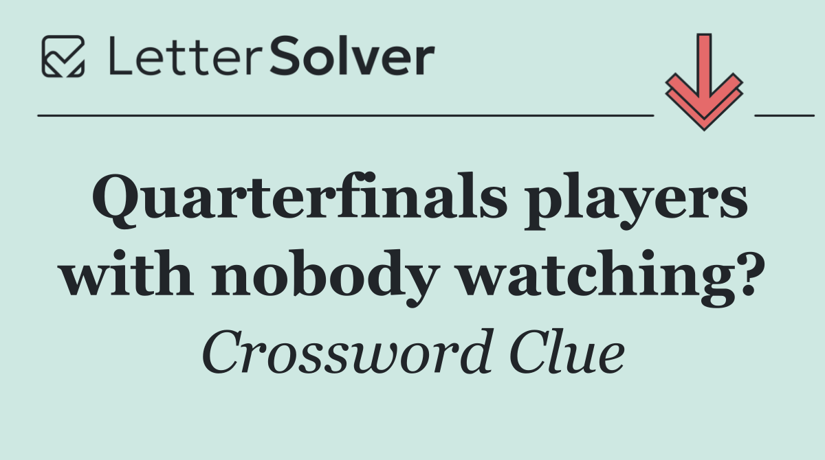 Quarterfinals players with nobody watching?