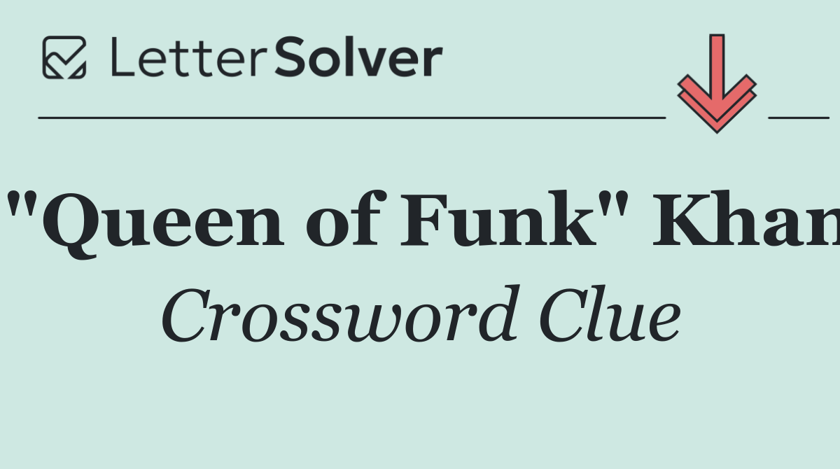 "Queen of Funk" Khan