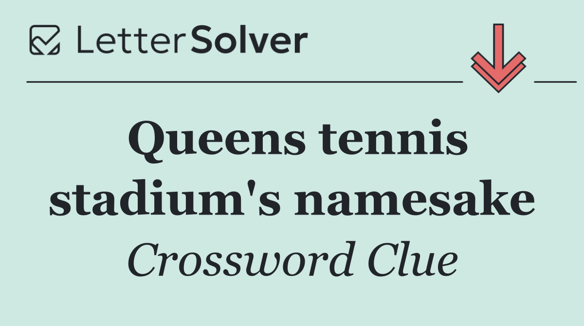 Queens tennis stadium's namesake