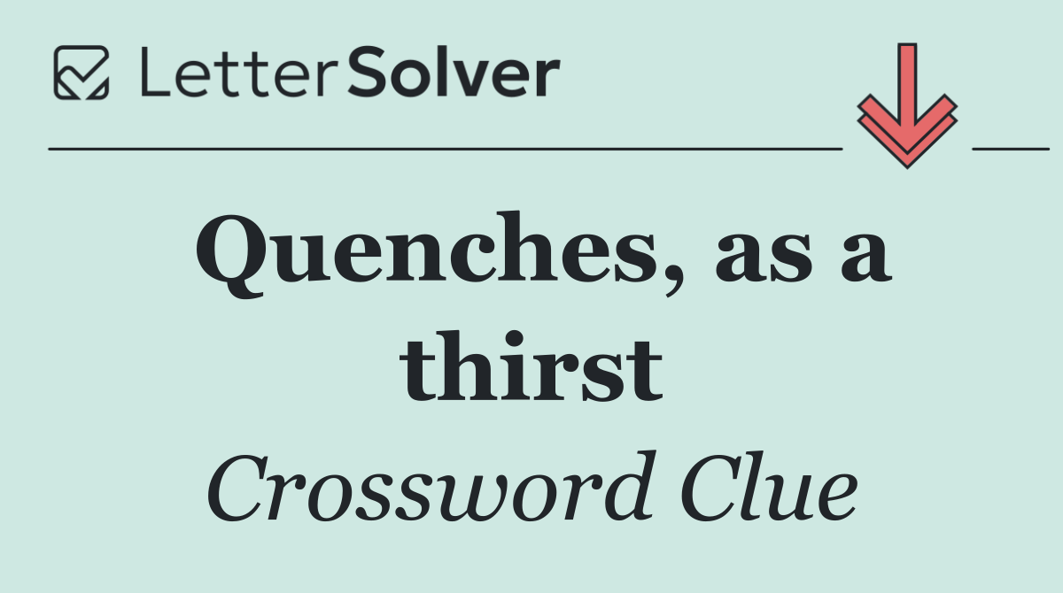 Quenches, as a thirst