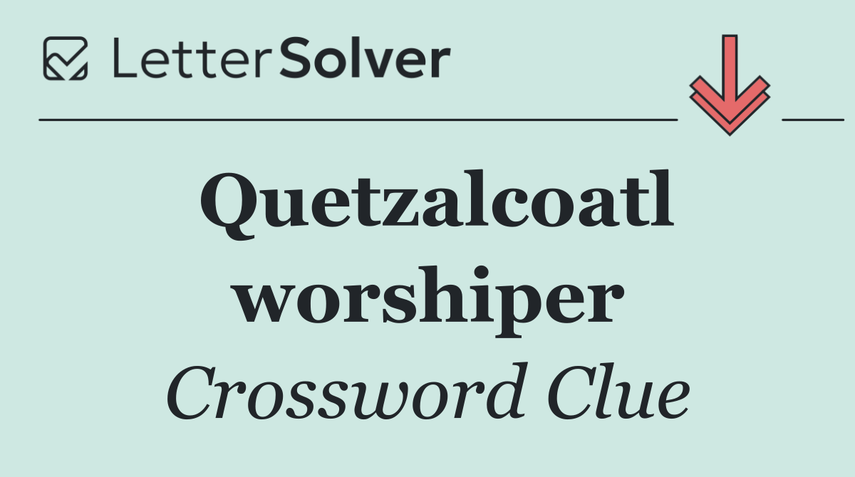 Quetzalcoatl worshiper