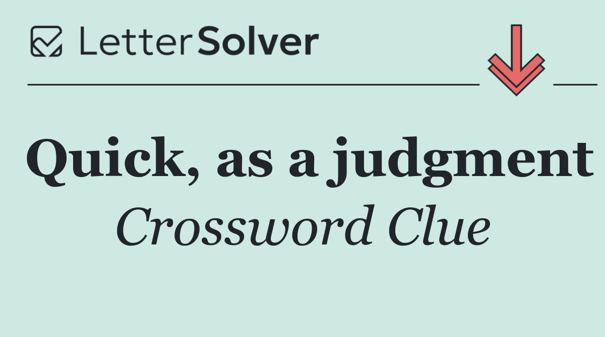 Quick, as a judgment