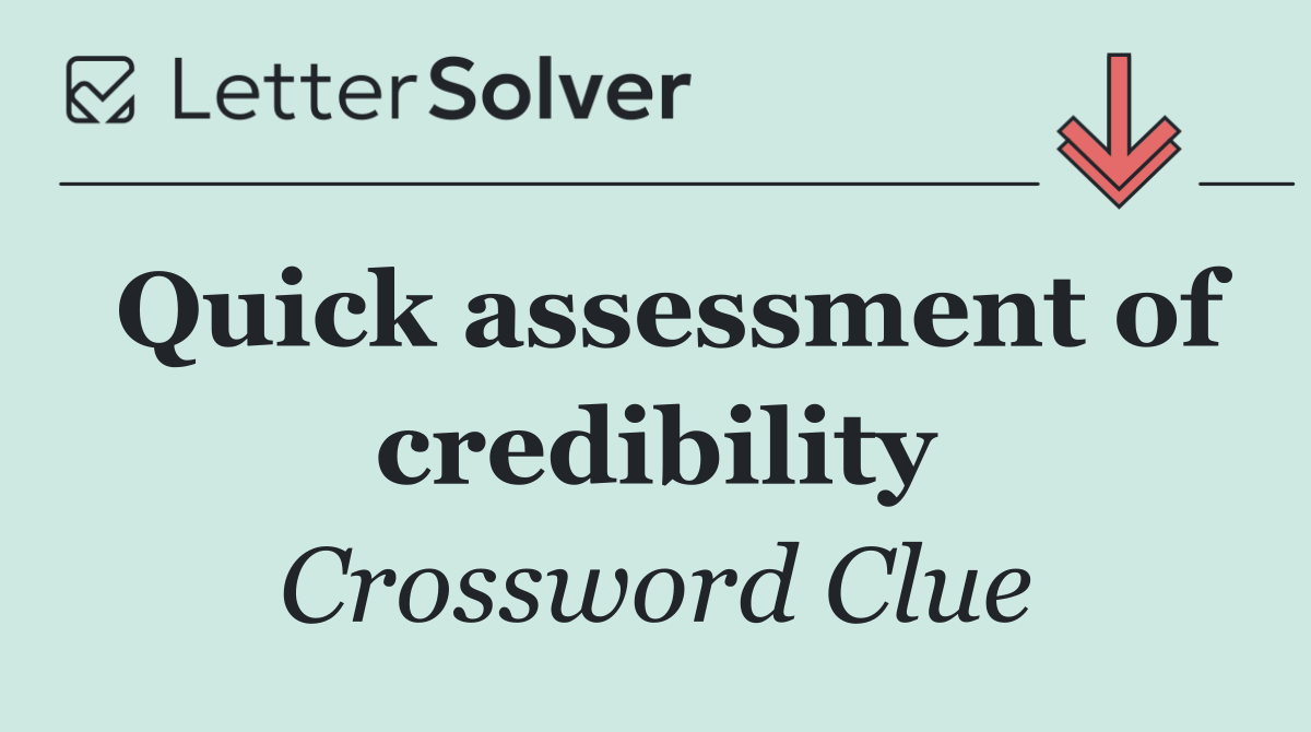 Quick assessment of credibility