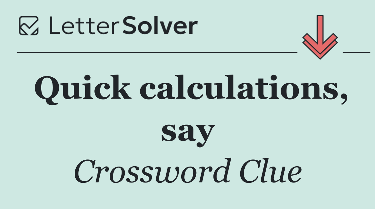 Quick calculations, say