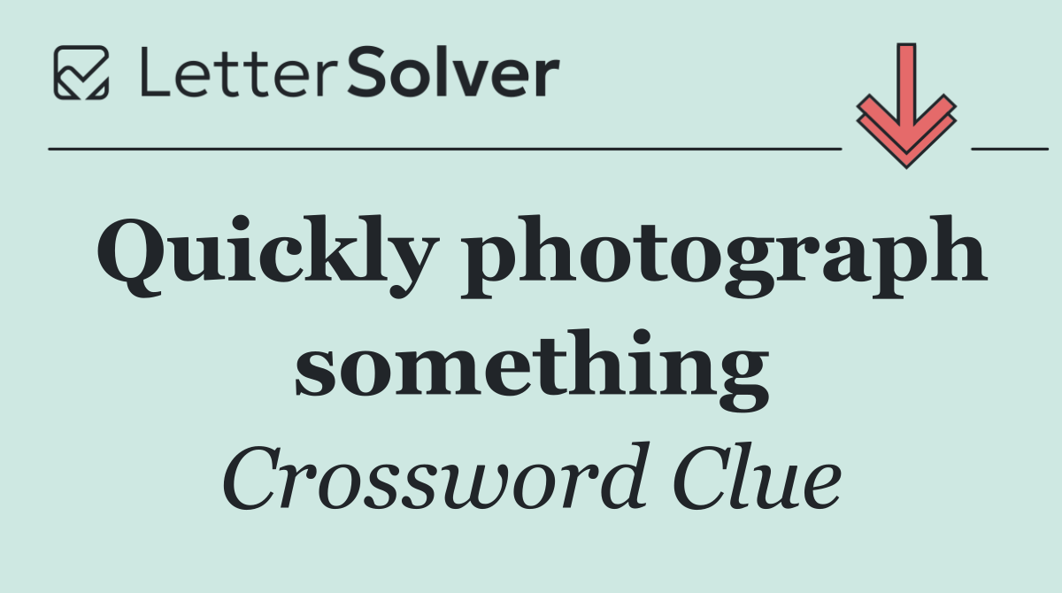 Quickly photograph something