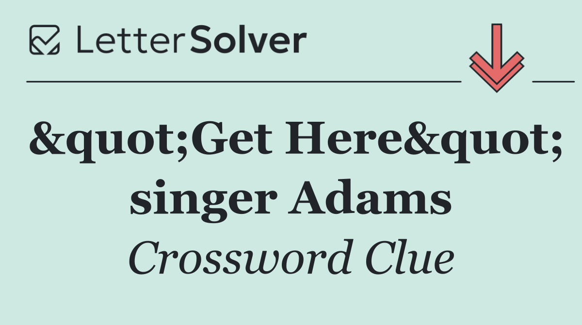 &quot;Get Here&quot; singer Adams