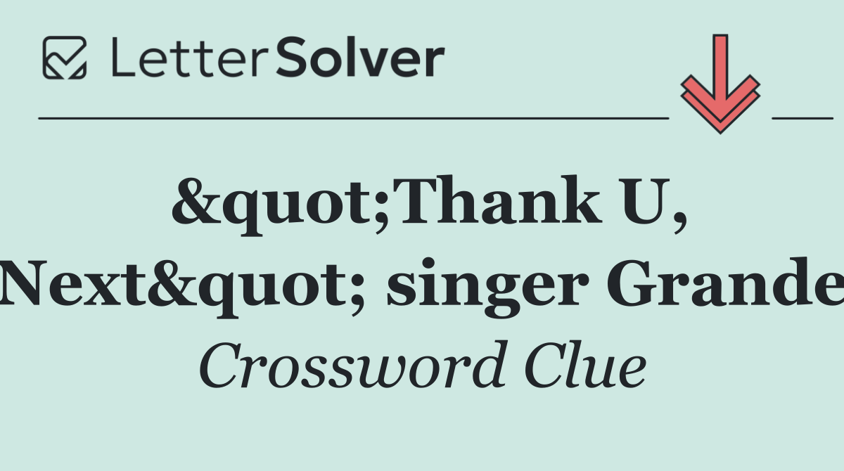 &quot;Thank U, Next&quot; singer Grande