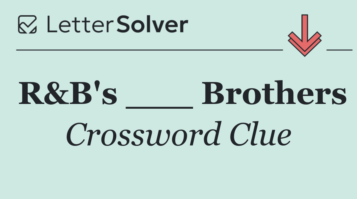 R&B's ___ Brothers