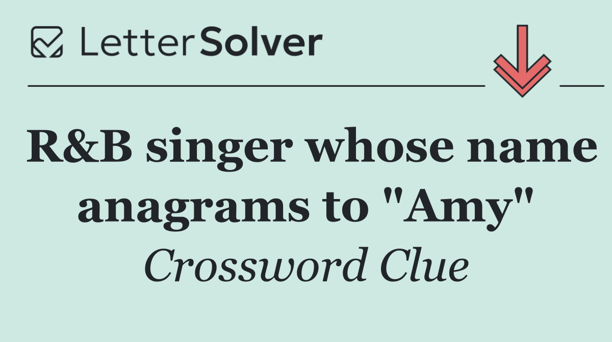 R&B singer whose name anagrams to "Amy"