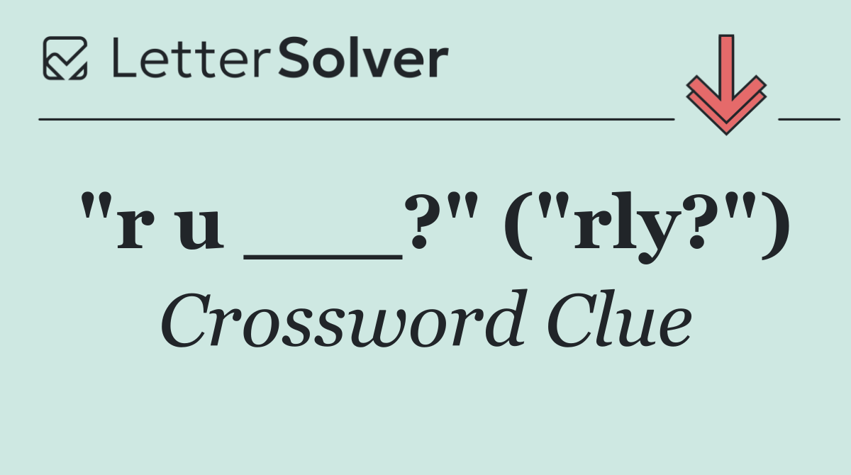 "r u ___?" ("rly?")