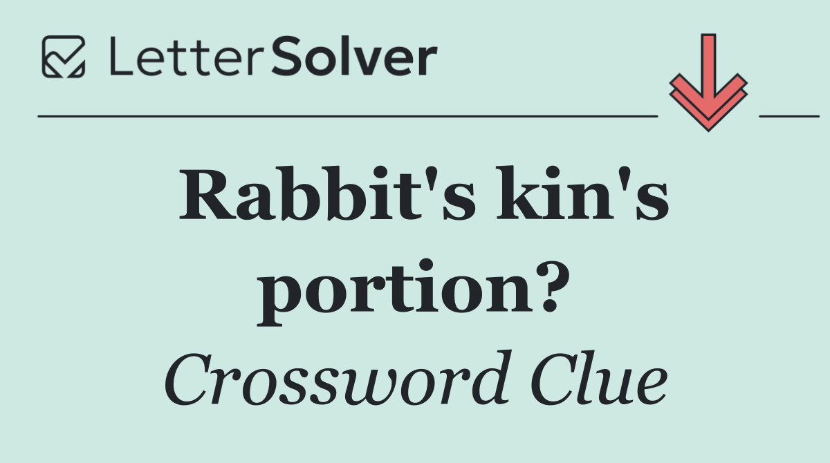 Rabbit's kin's portion?